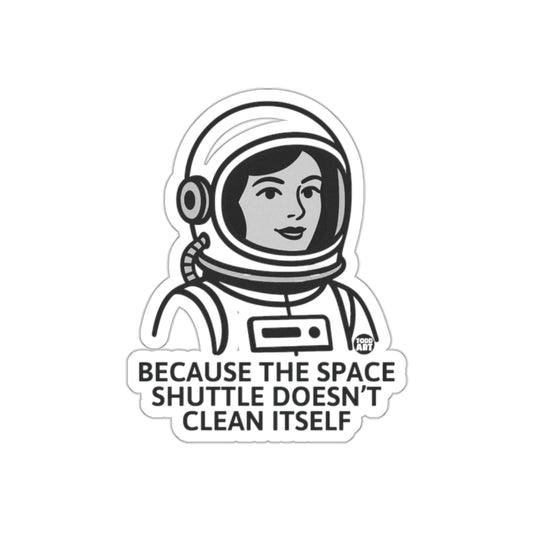 Because The Space Shuttle Doesn't Clean Itself Sticker
