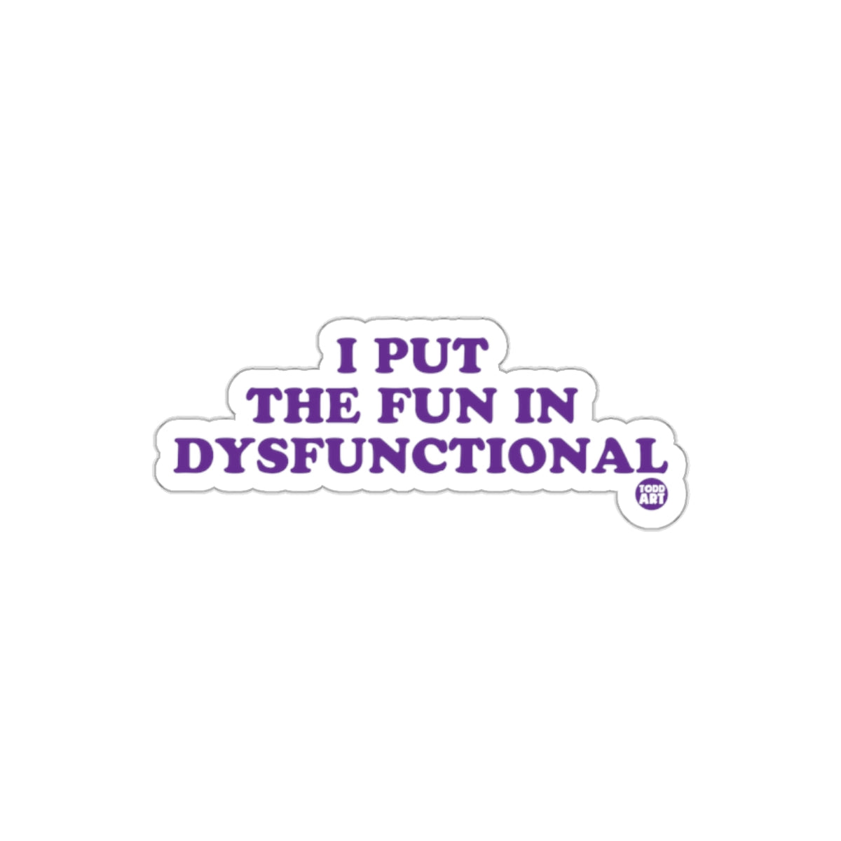 I Put The Fun In Dysfunctional Sticker Product