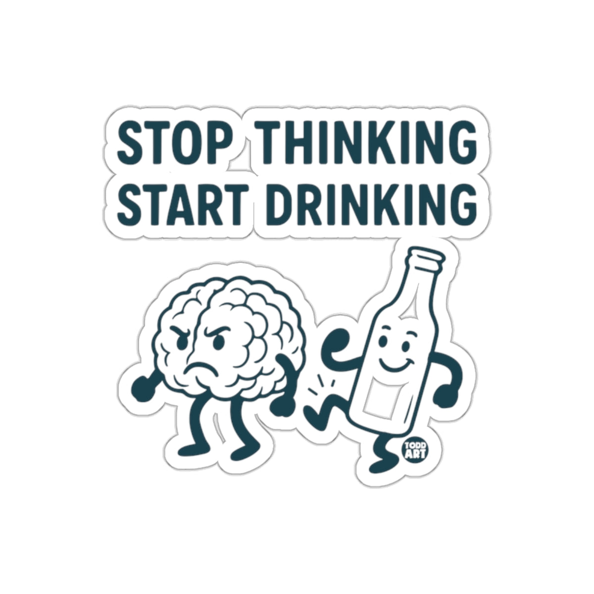 Stop Thinking Start Drinking Humorous Sticker
