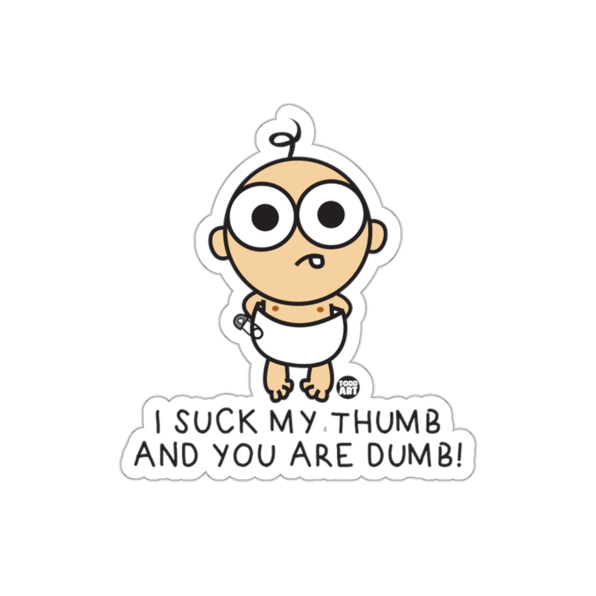 I Suck My Thumb and You are Dumb Sticker product