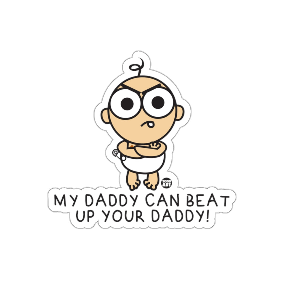 My Daddy Can Beat Up Your Daddy Sticker