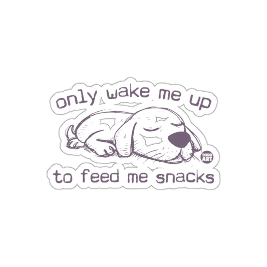 Only Wake Me Up to Feed Me Snacks Sticker