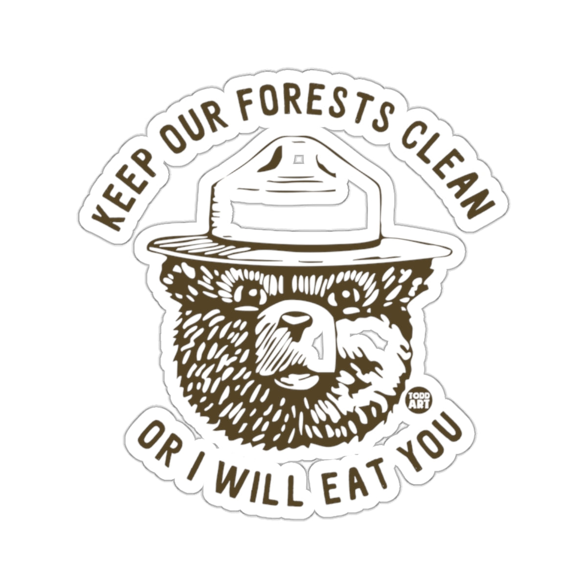 KEEP OUR FORESTS CLEAN OR I WILL EAT YOU 