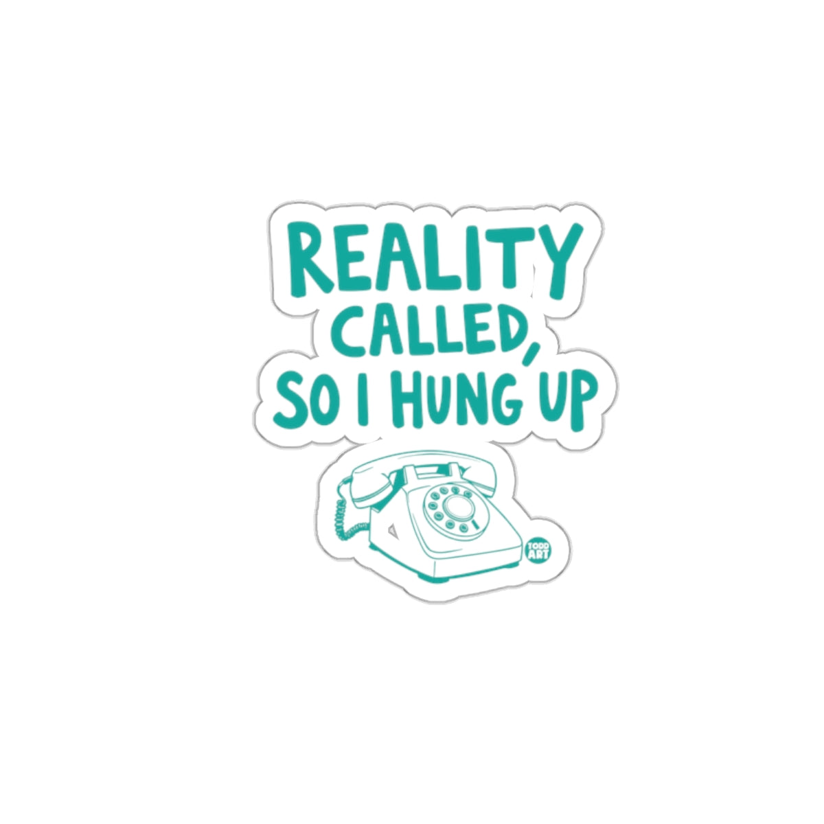 Reality Called So I Hung Up Fun Sticker Product