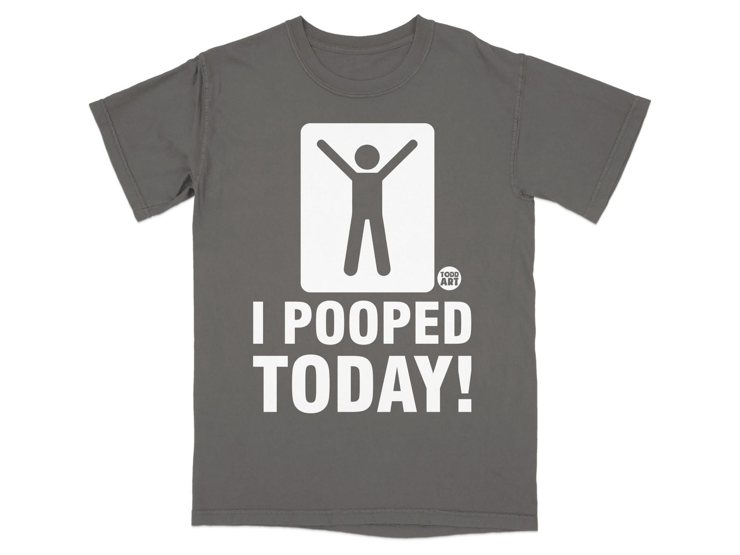 Gray t-shirt with white stick figure and "I POOPED TODAY!" text.