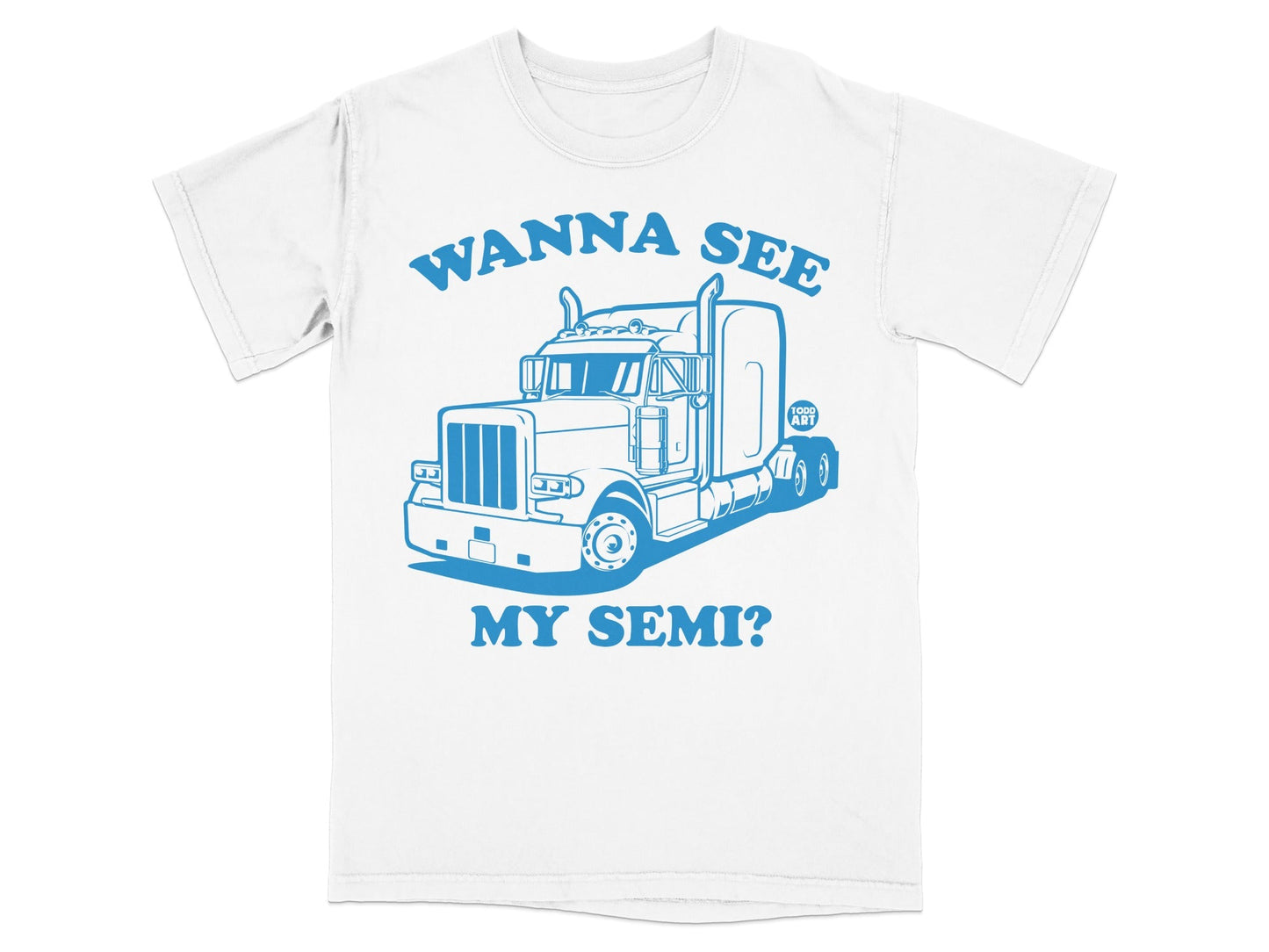 Wanna See My Semi Truck Graphic T-Shirt