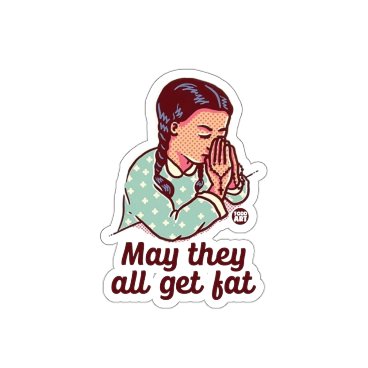 May They All Get Fat Prayer Girl Religious Stickers
