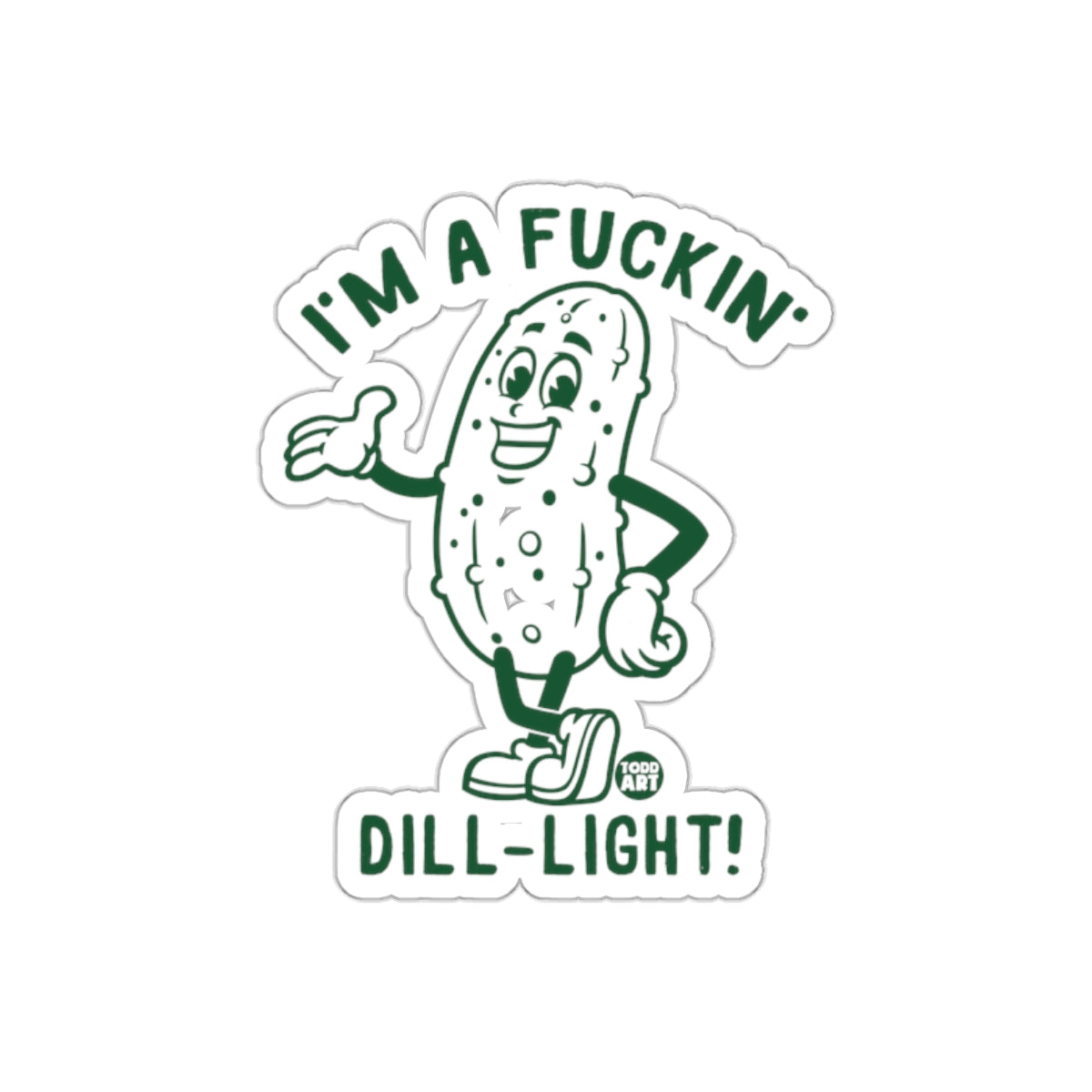 I Am A Fuckin Dill Light Green Cartoon Pickle Stickers