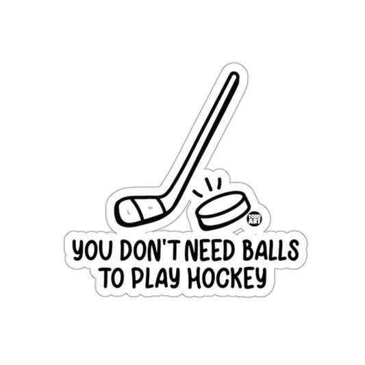 You Don't Need Balls to Play Hockey Funny Stickers