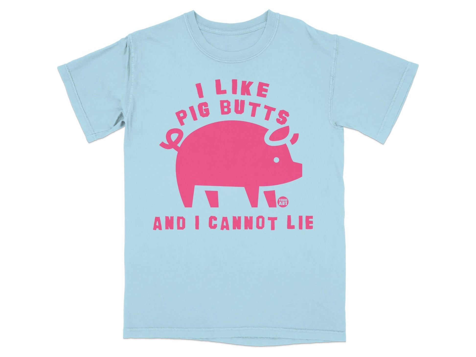 Light blue t-shirt with pink text and pig graphic that reads "I like pig butts and I cannot lie".