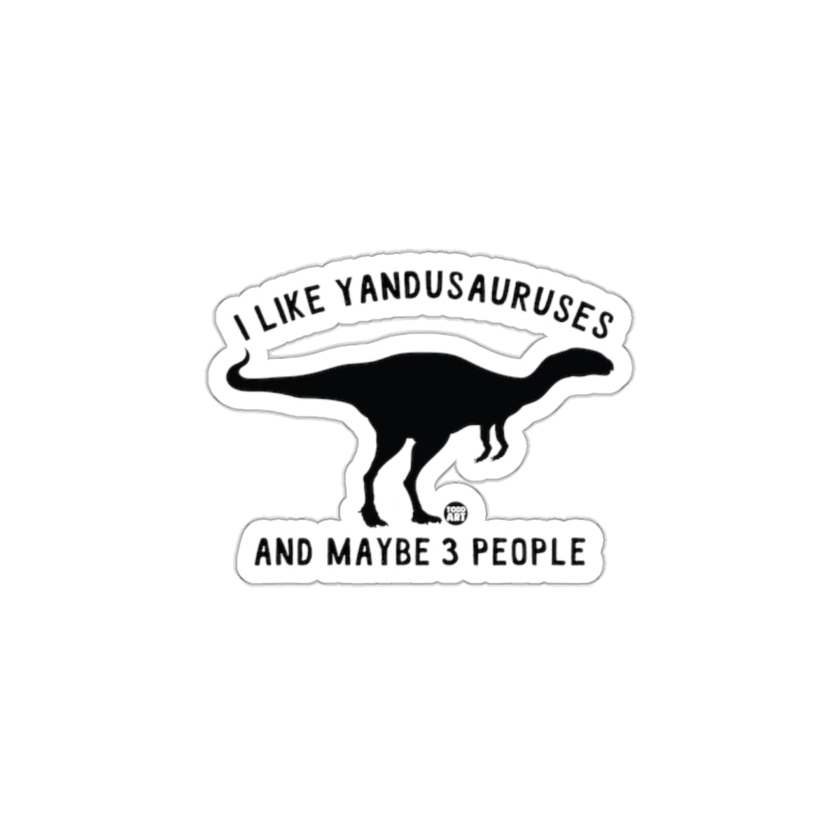 I Like Yandusauruses And Maybe 3 People Sticker