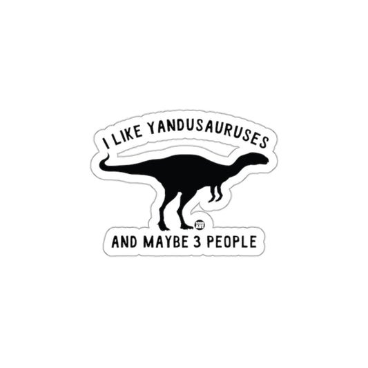 I Like Yandusauruses And Maybe 3 People Sticker