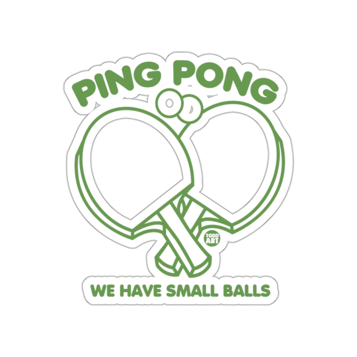 Play Ping Pong We Have Small Balls Design Todd Art sticker