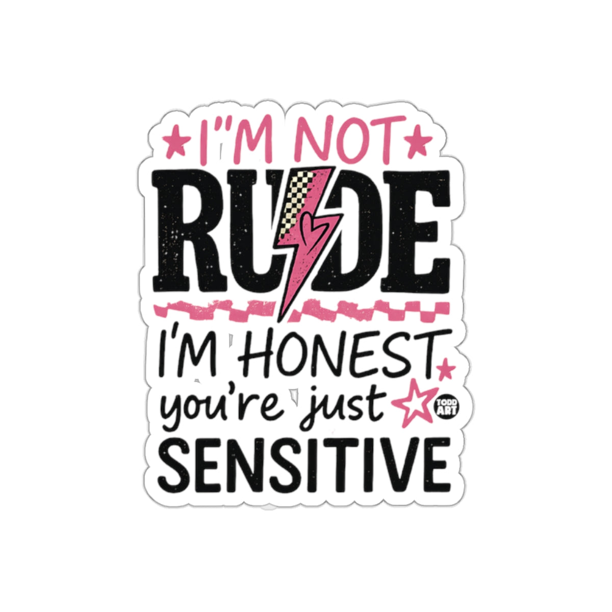I'm Not Rude I'm Honest You're Just Sensitive Sticker
