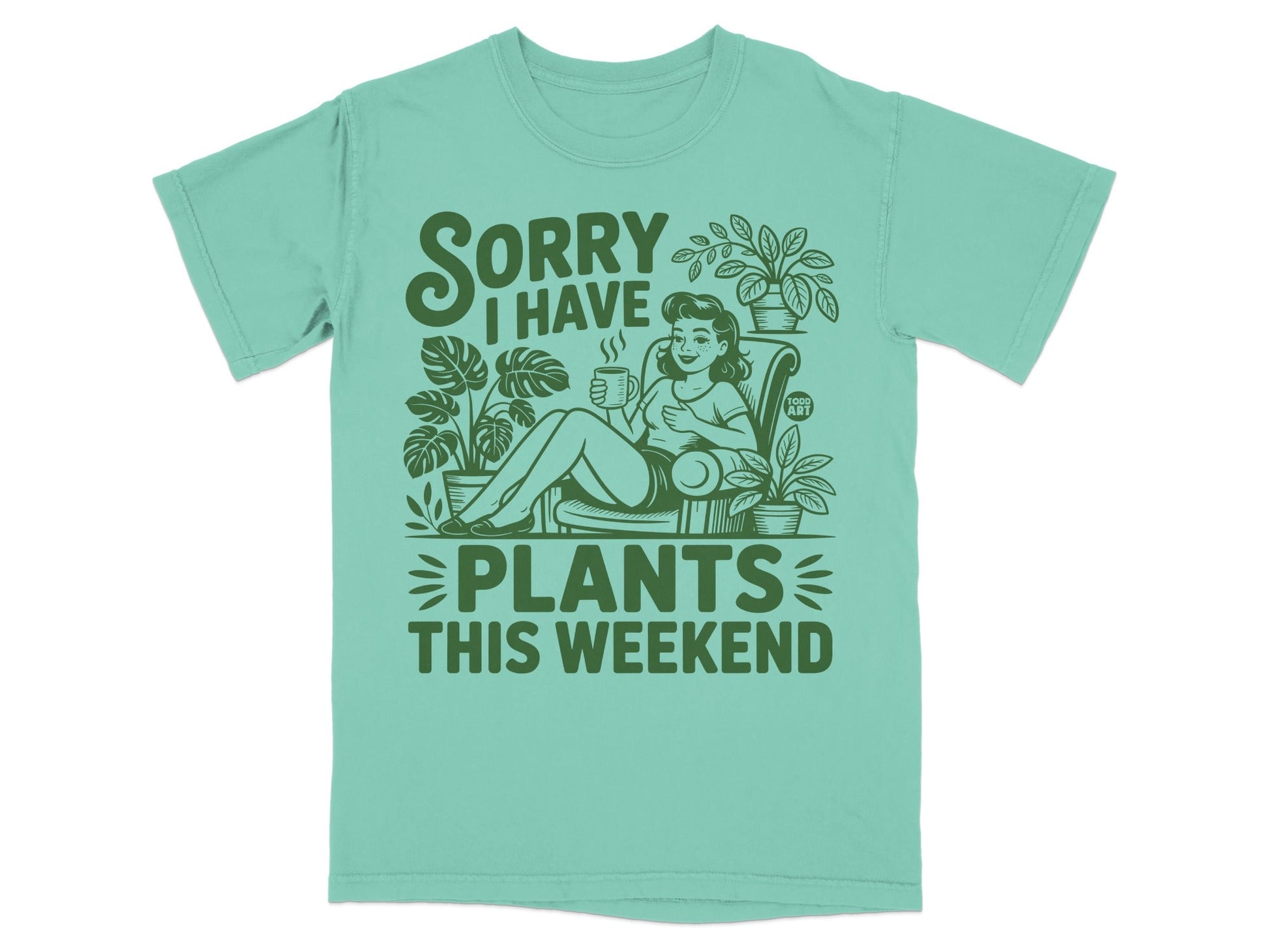 Green t-shirt with woman relaxing among plants, text "Sorry I Have Plants This Weekend."