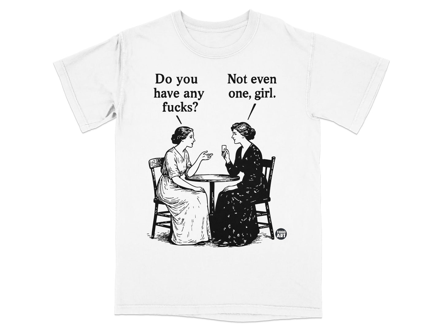 Two women sit at a table, one asking "Do you have any fucks" and the other replying "Not even one, girl."