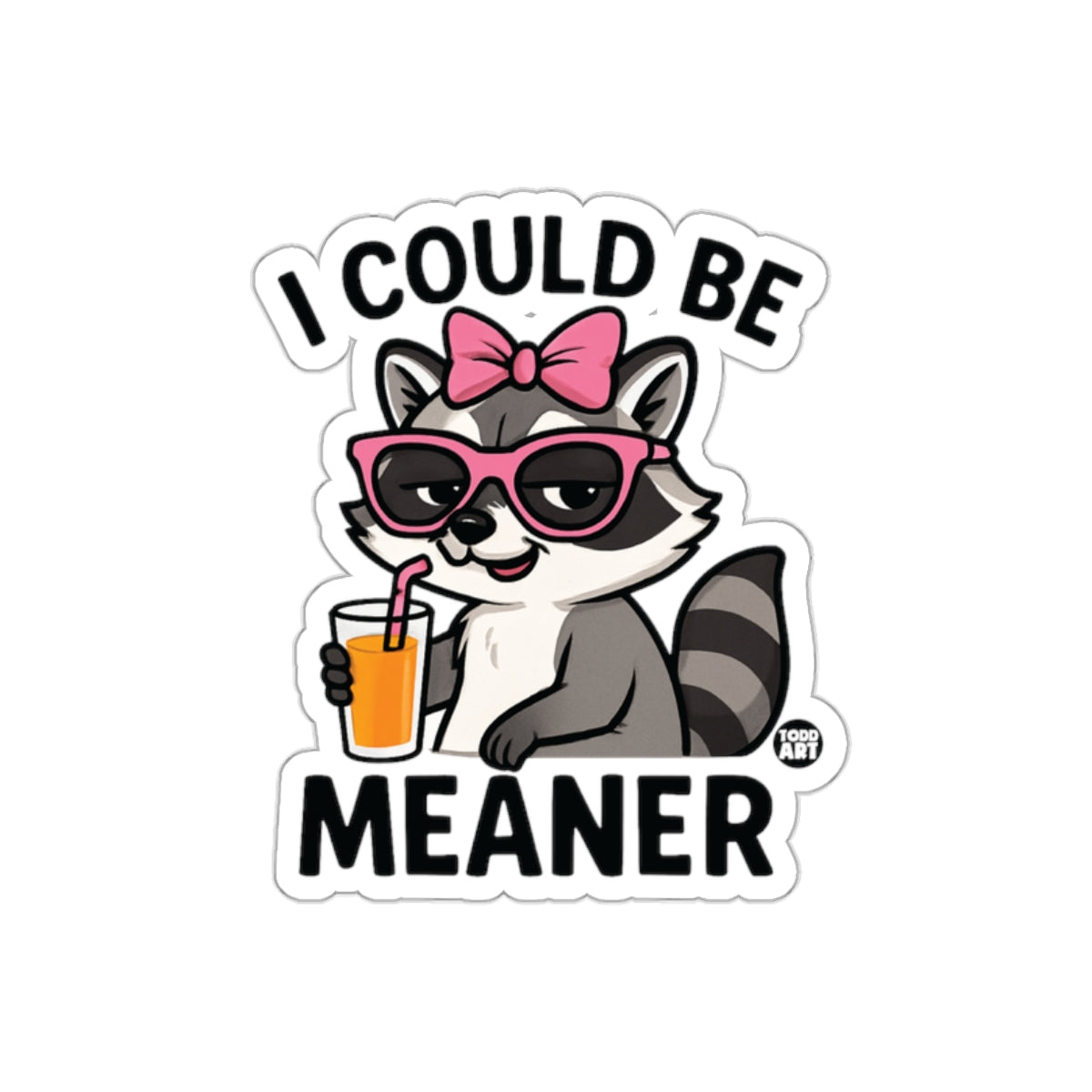 I Could Be Meaner Funny Raccoon With Juice Stickers