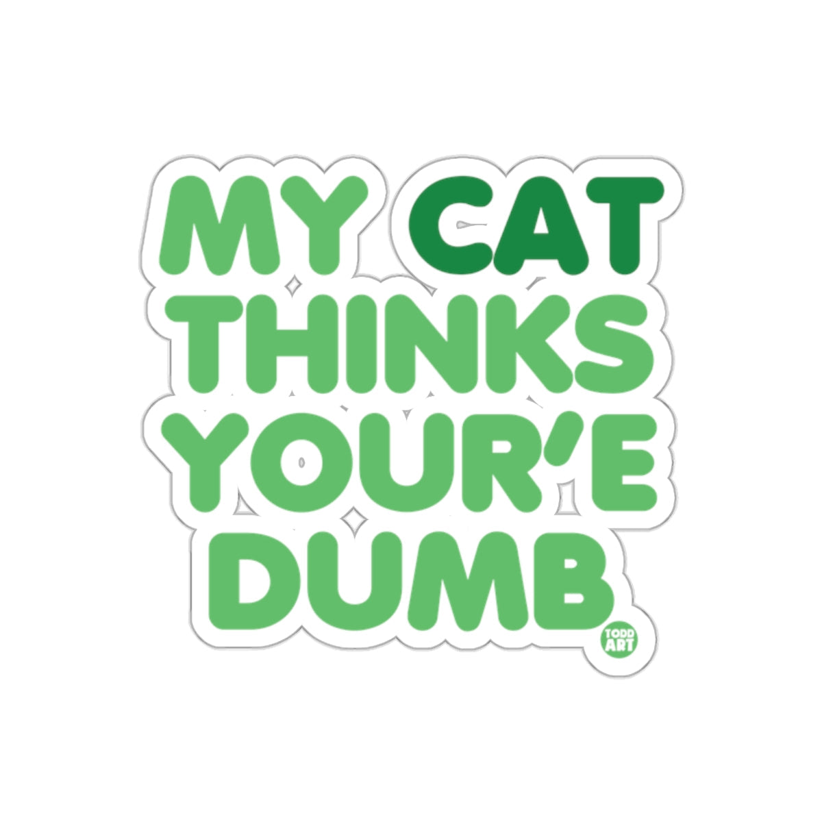 My Cat Thinks You're Dumb Funny Sticker Product