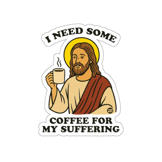 I Need Some Coffee For My Suffering Sticker