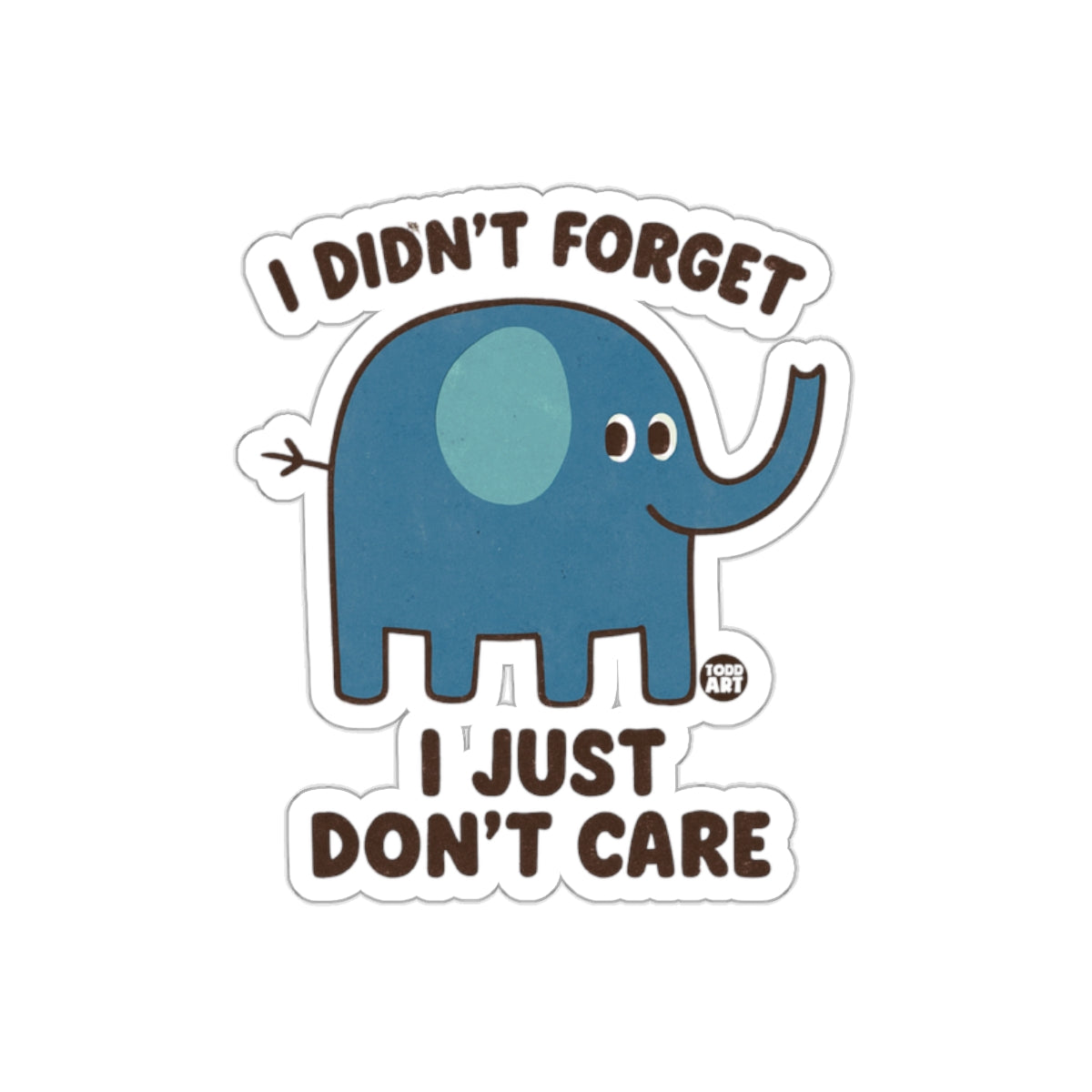 I Didn't Forget I Just Don't Care Elephant Sticker