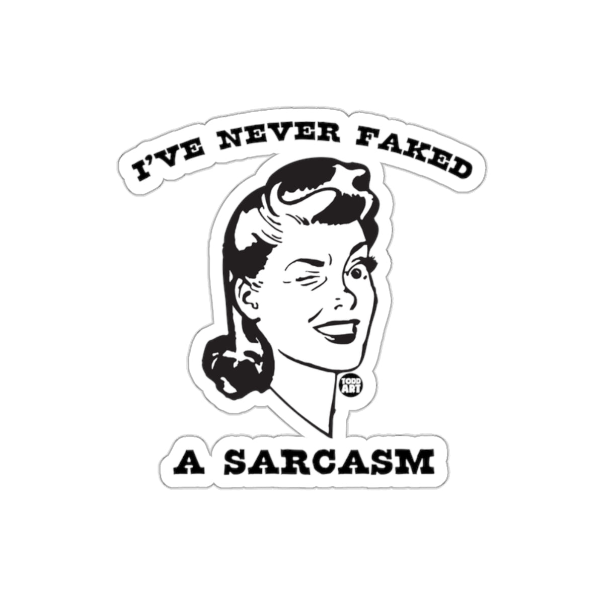 I Have Never Faked A Sarcasm Lady Face Funny Stickers