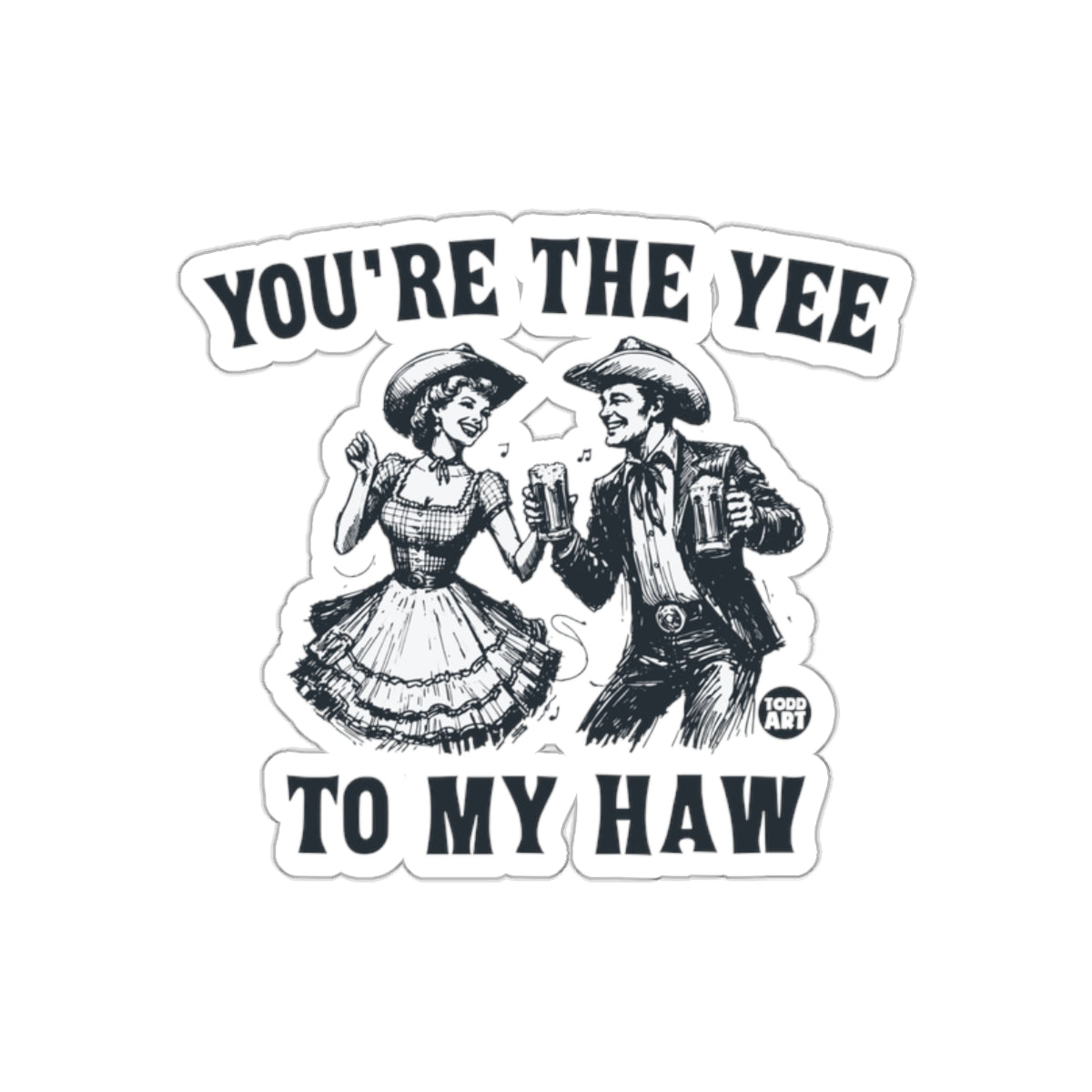 You're The Yee To My Haw Cowboy Fun Sticker