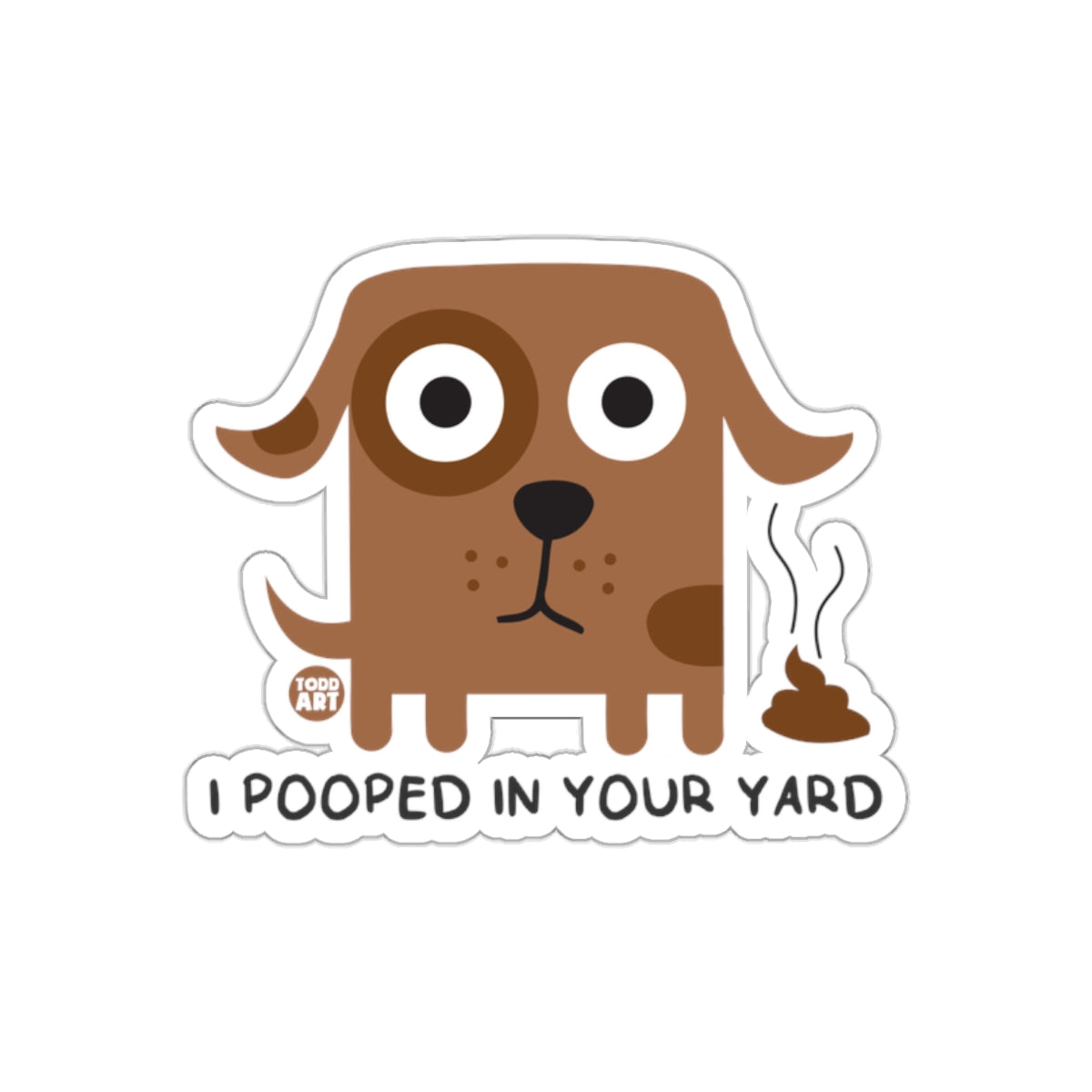 I Pooped In Your Yard Funny Dog Design Art sticker