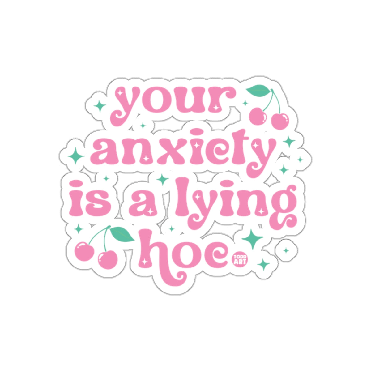 Your anxiety is a lying hoe sticker design