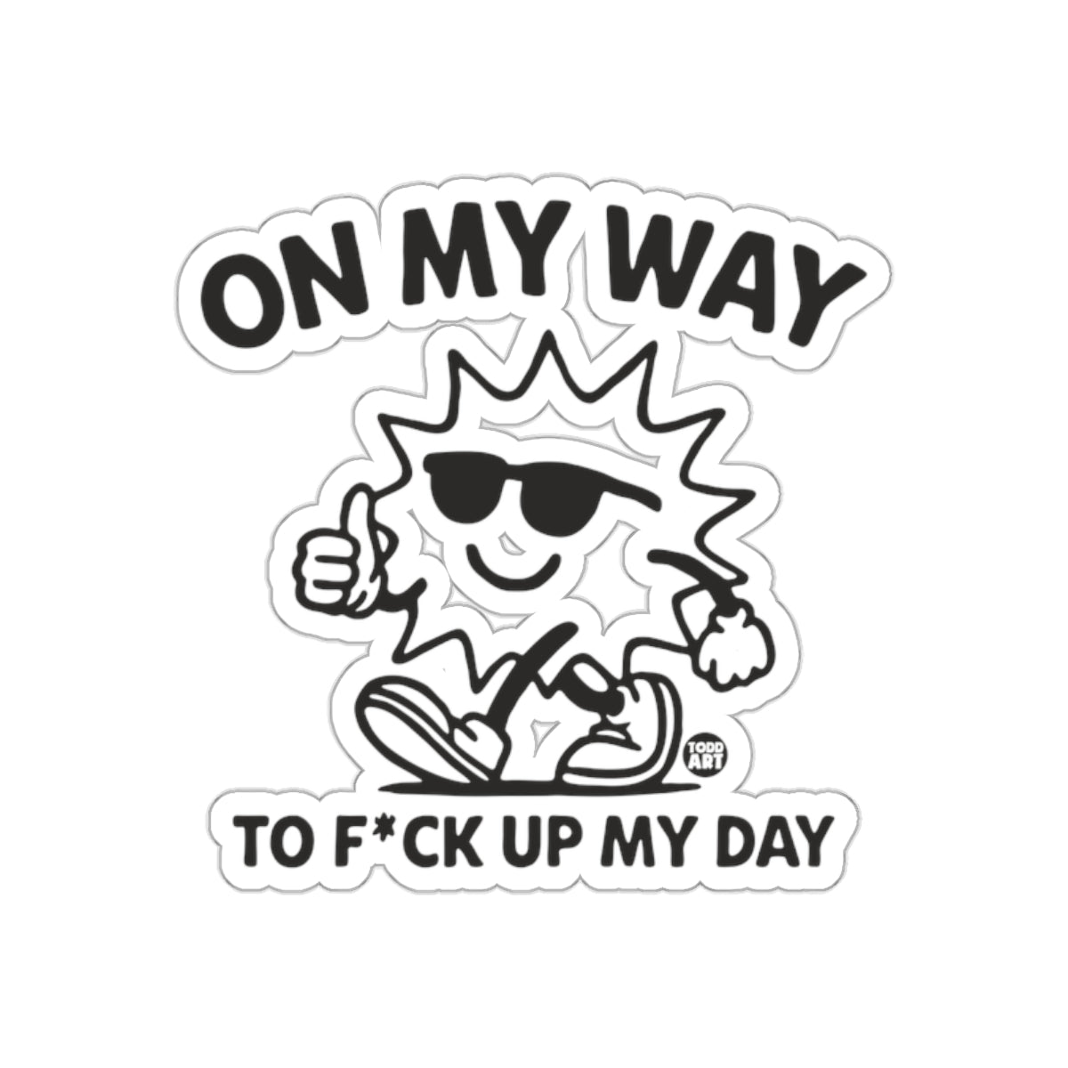On My Way To F*ck Up My Day Sticker Decal