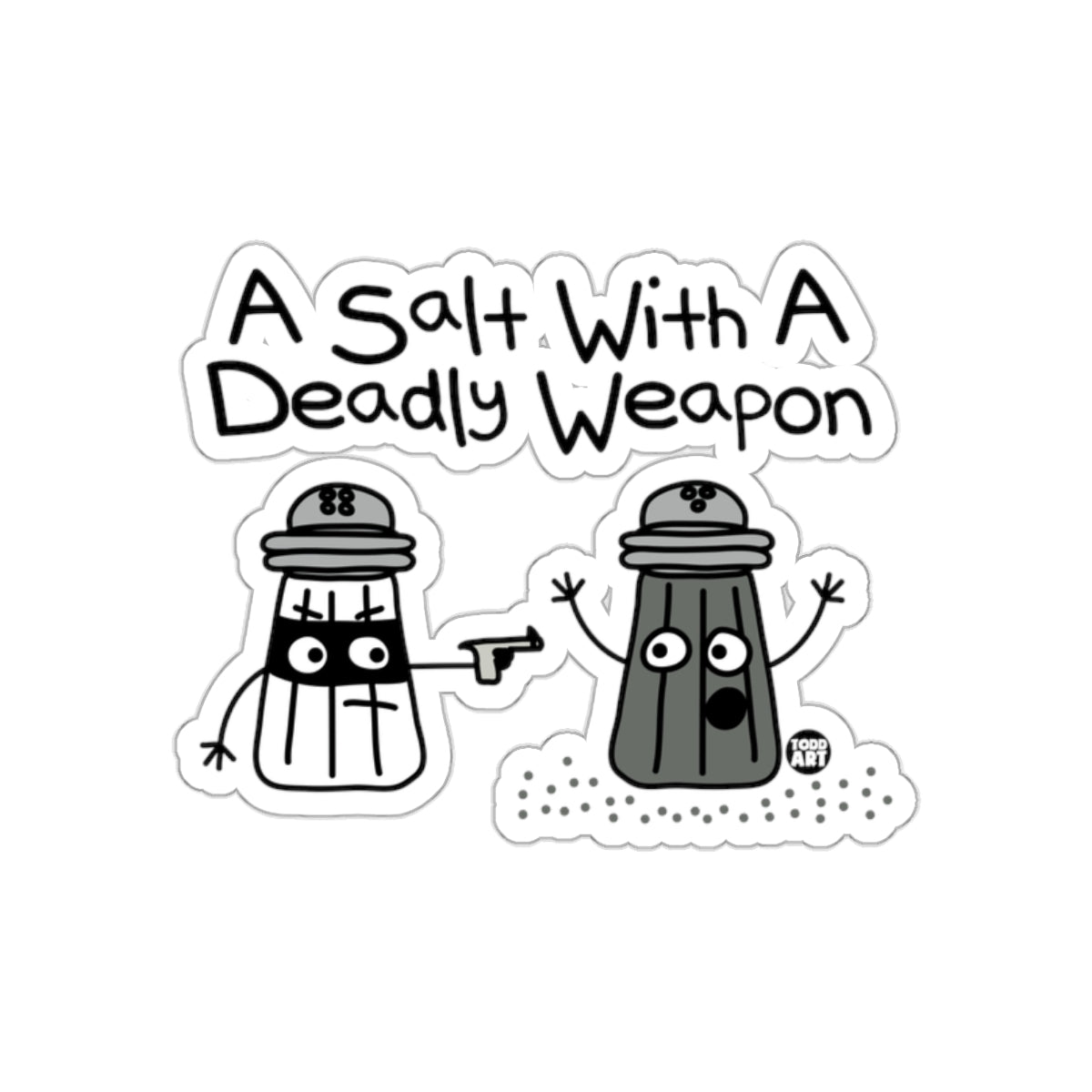 A Salt With A Deadly Weapon funny sticker design