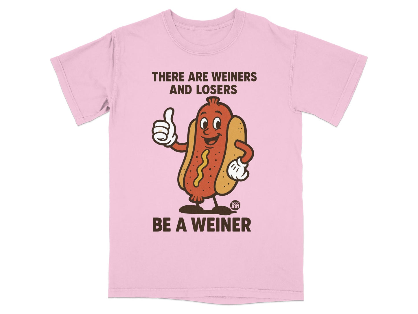 Pink t-shirt with cartoon hot dog saying "THERE ARE WEINERS AND LOSERS BE A WEINER".