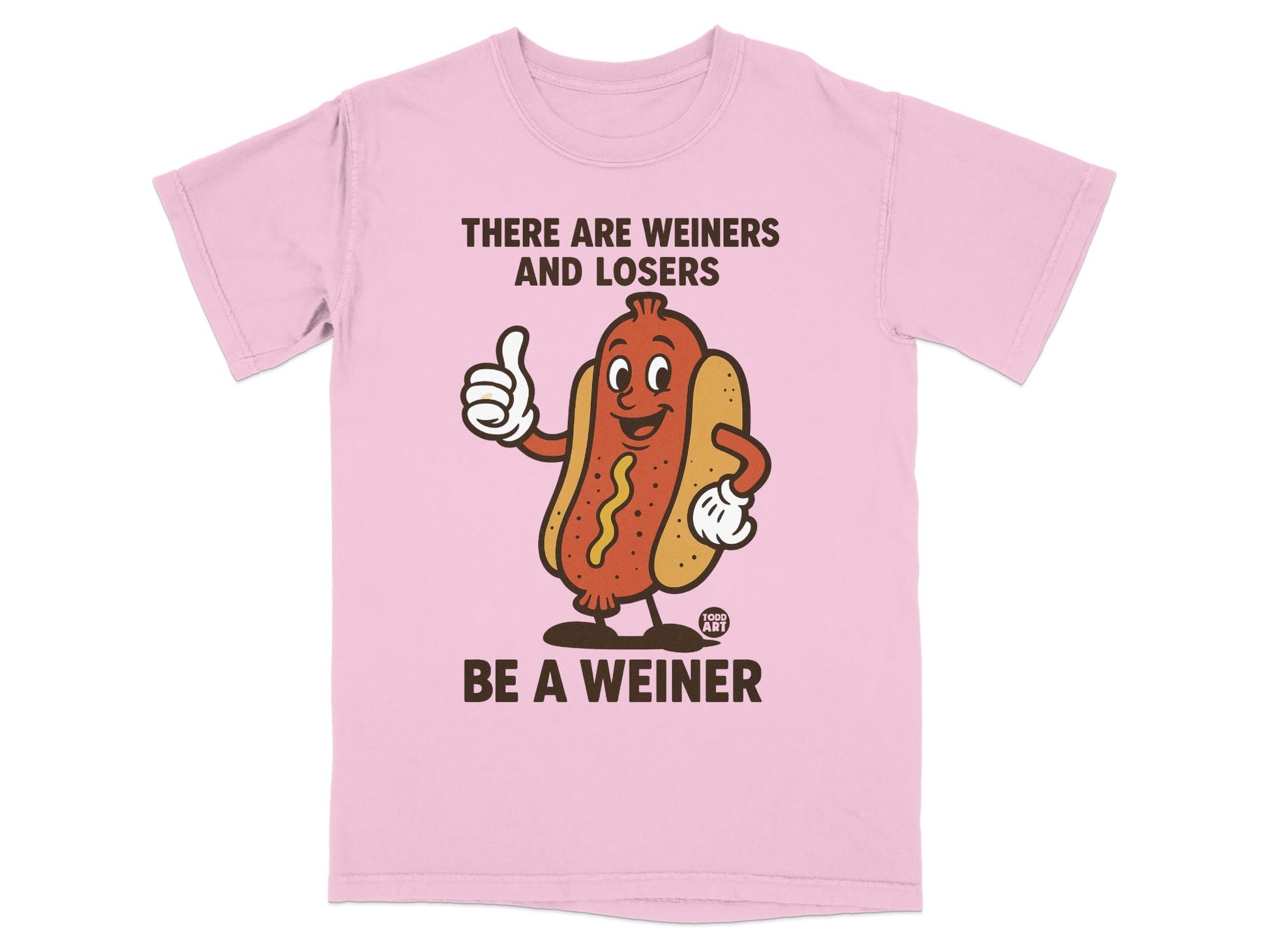 Pink t-shirt with cartoon hot dog saying "THERE ARE WEINERS AND LOSERS BE A WEINER".