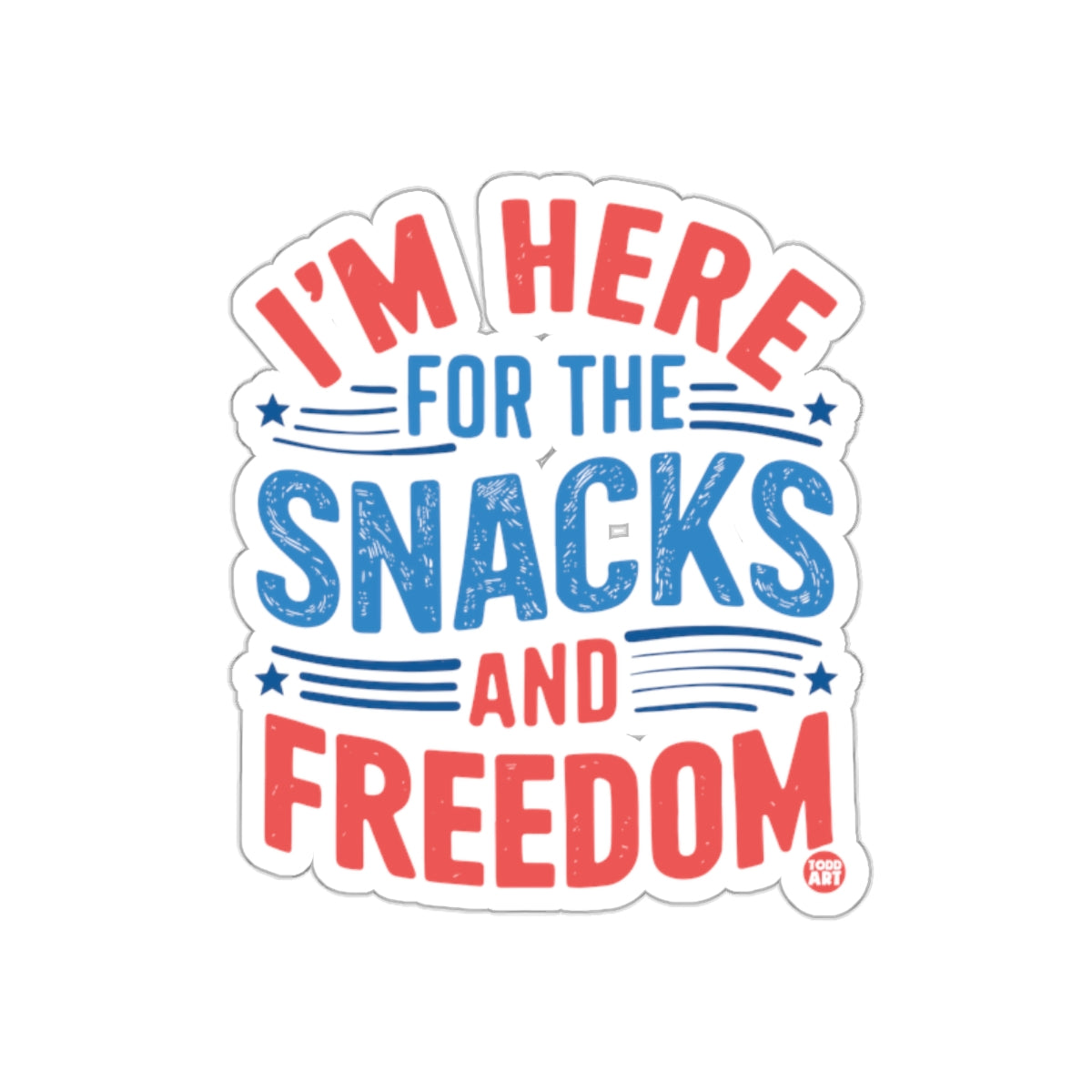 I'm Here For The Snacks And Freedom sticker
