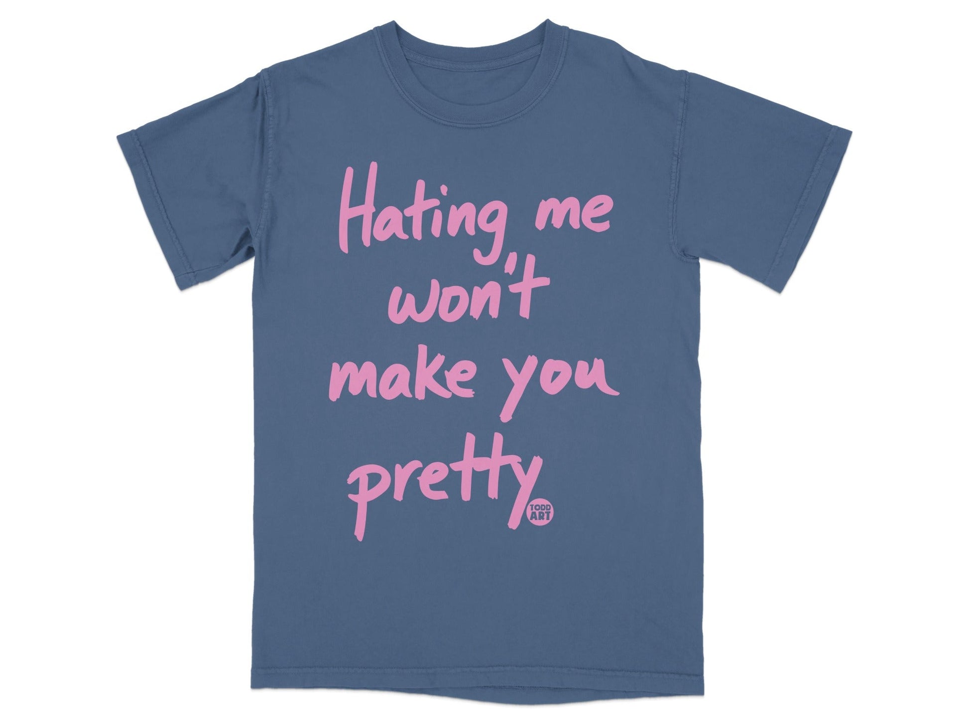 Hating Me Won't Make You Pretty T-shirt
