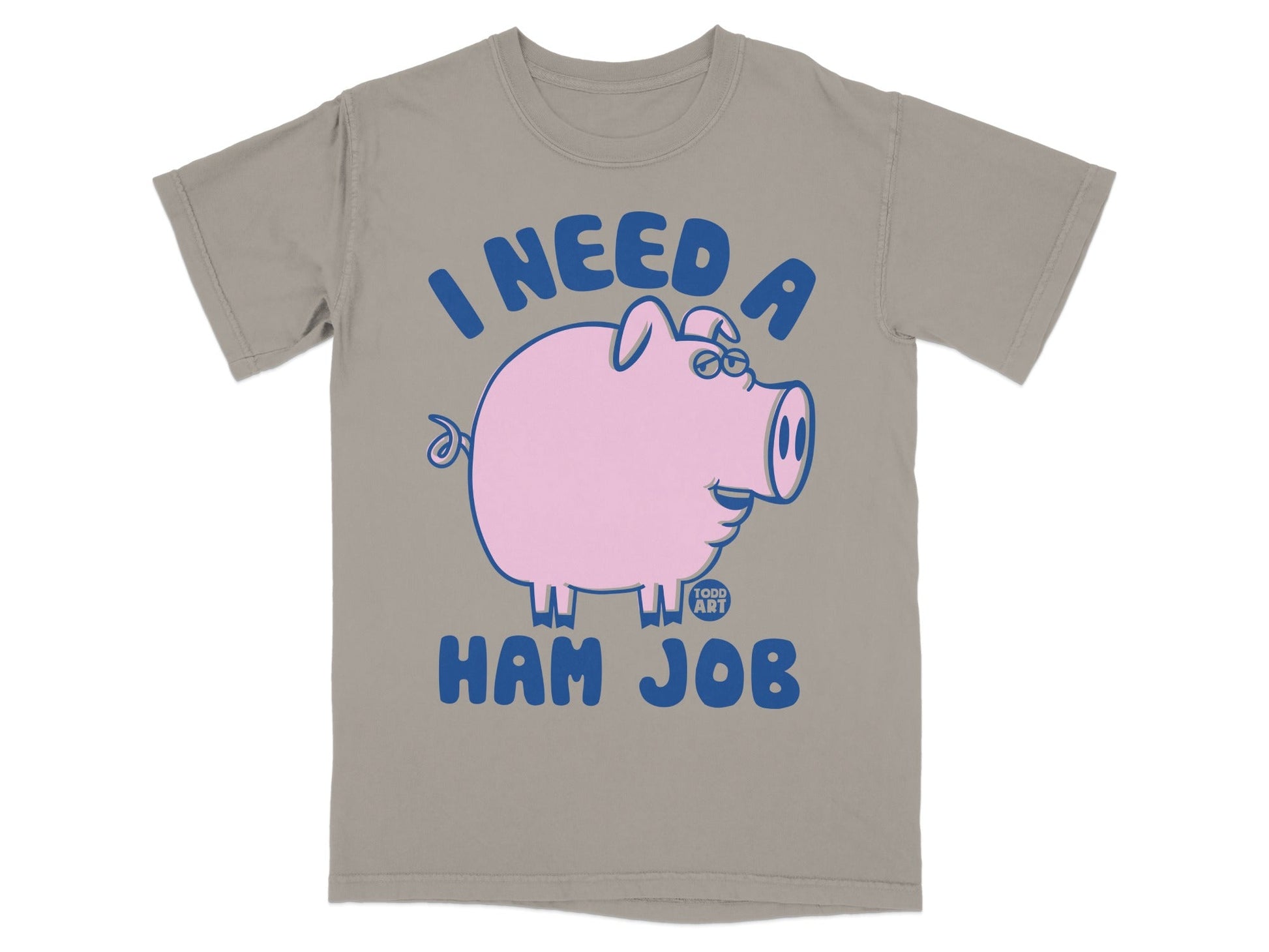 T-shirt with blue text "I NEED A HAM JOB" and a cartoon pig.