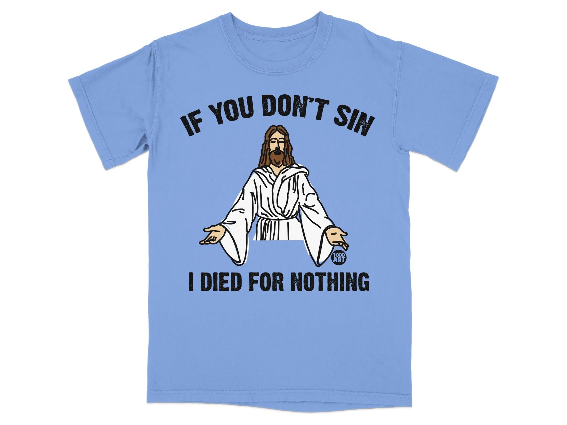 Light blue t-shirt with Jesus graphic and text "IF YOU DON'T SIN I DIED FOR NOTHING".