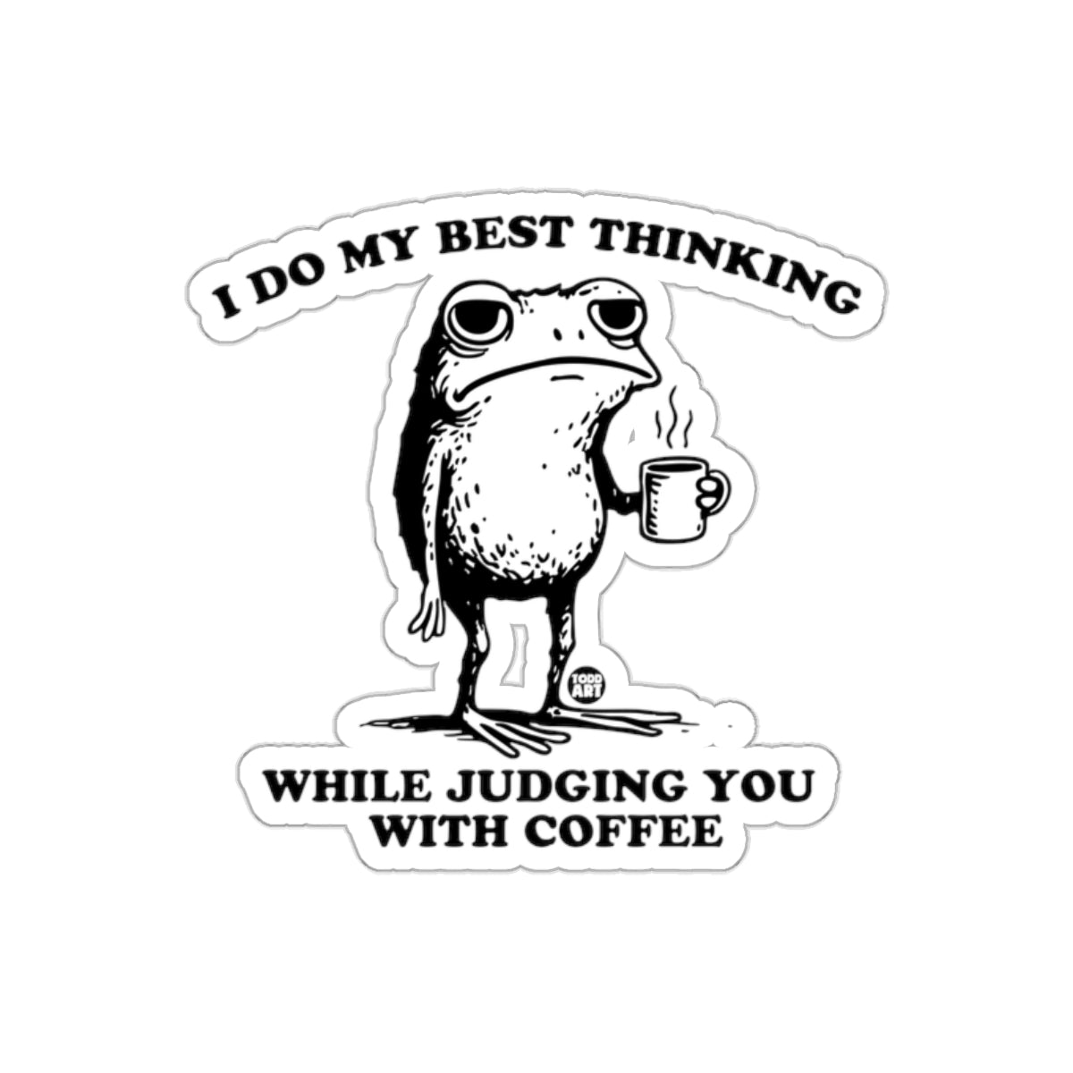 I Do My Best Thinking While Judging You With Coffee Sticker