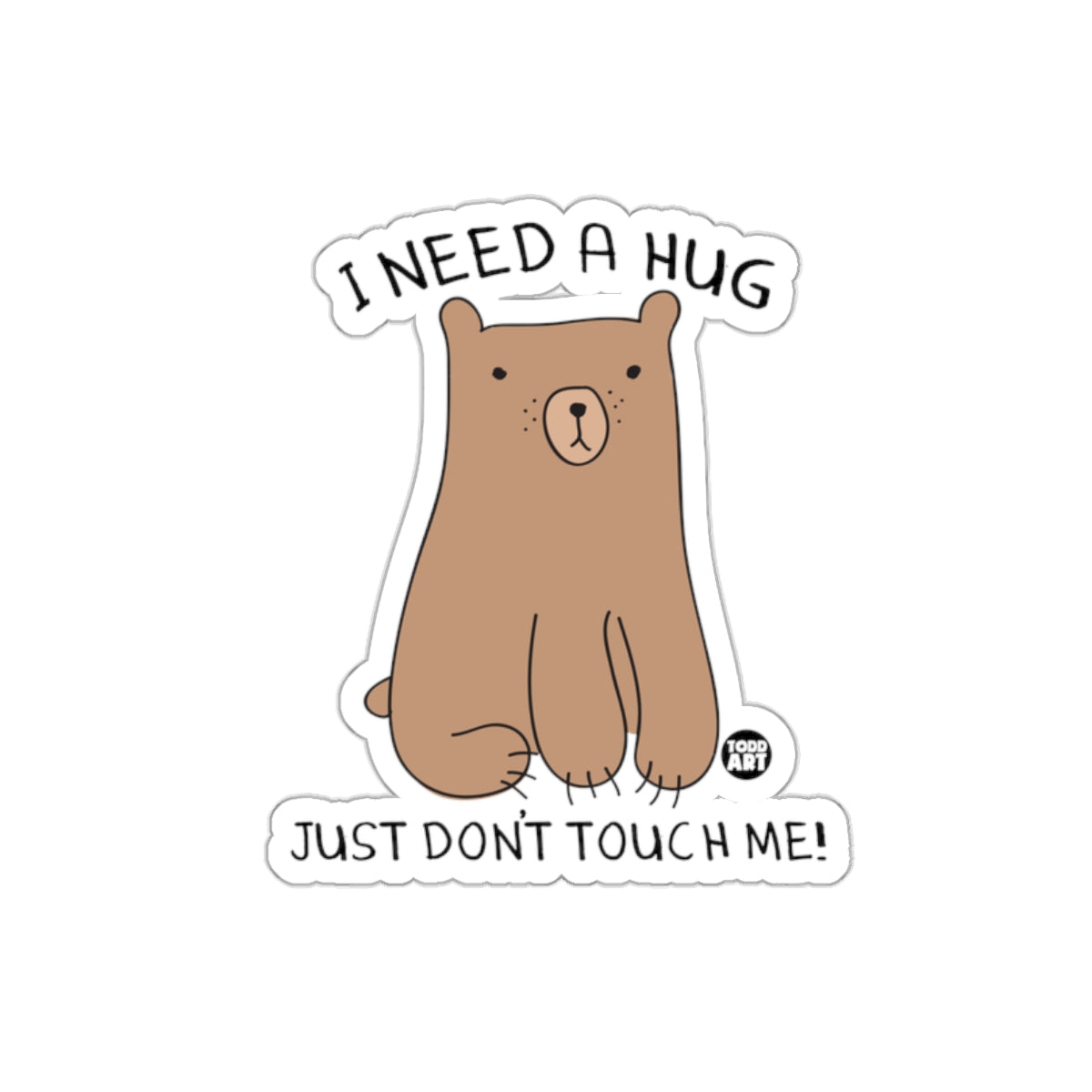 I Need a Hug Just Don't Touch Me Cute Bear Sticker