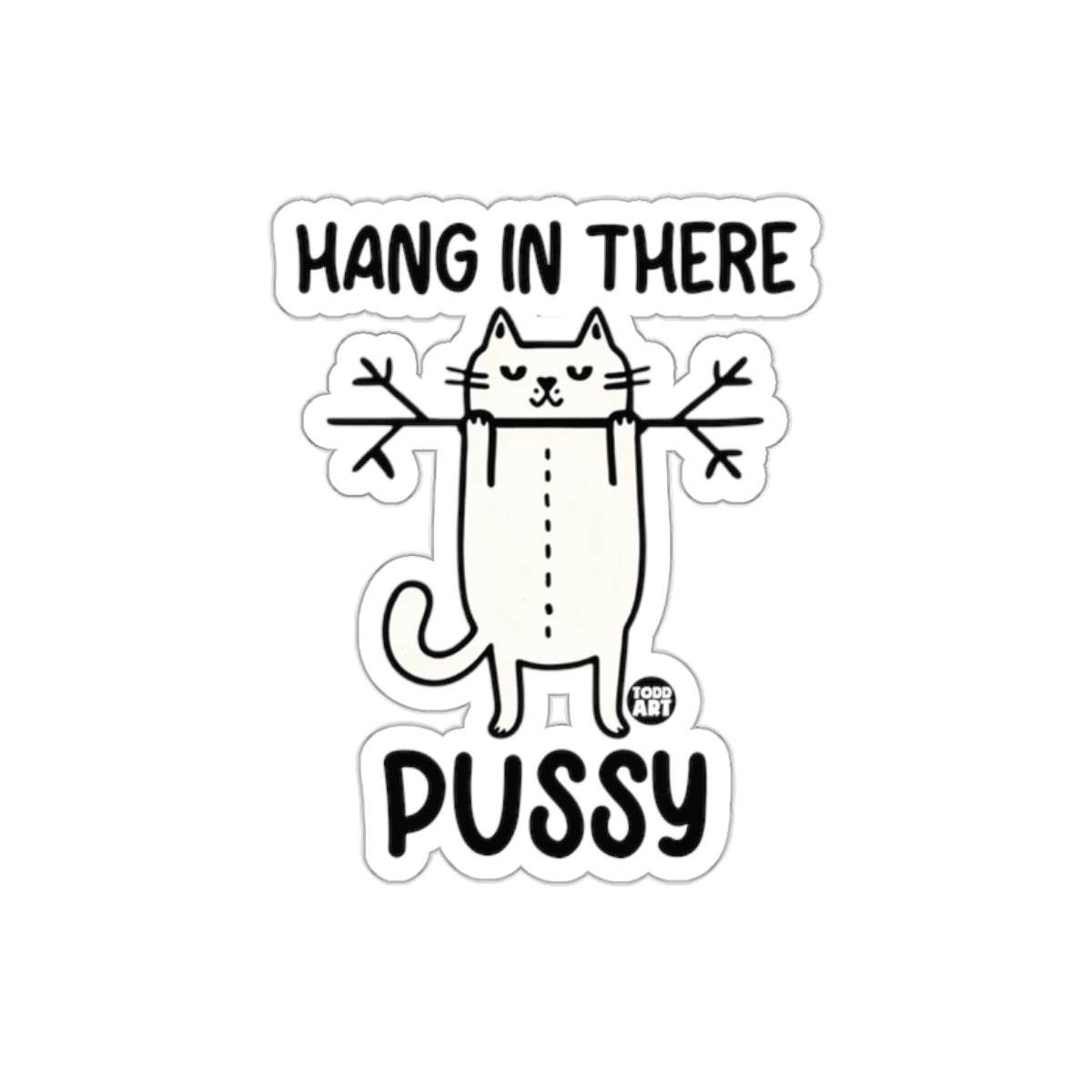Hang In There Pussy Cat Funny Sticker for Cats Lovers