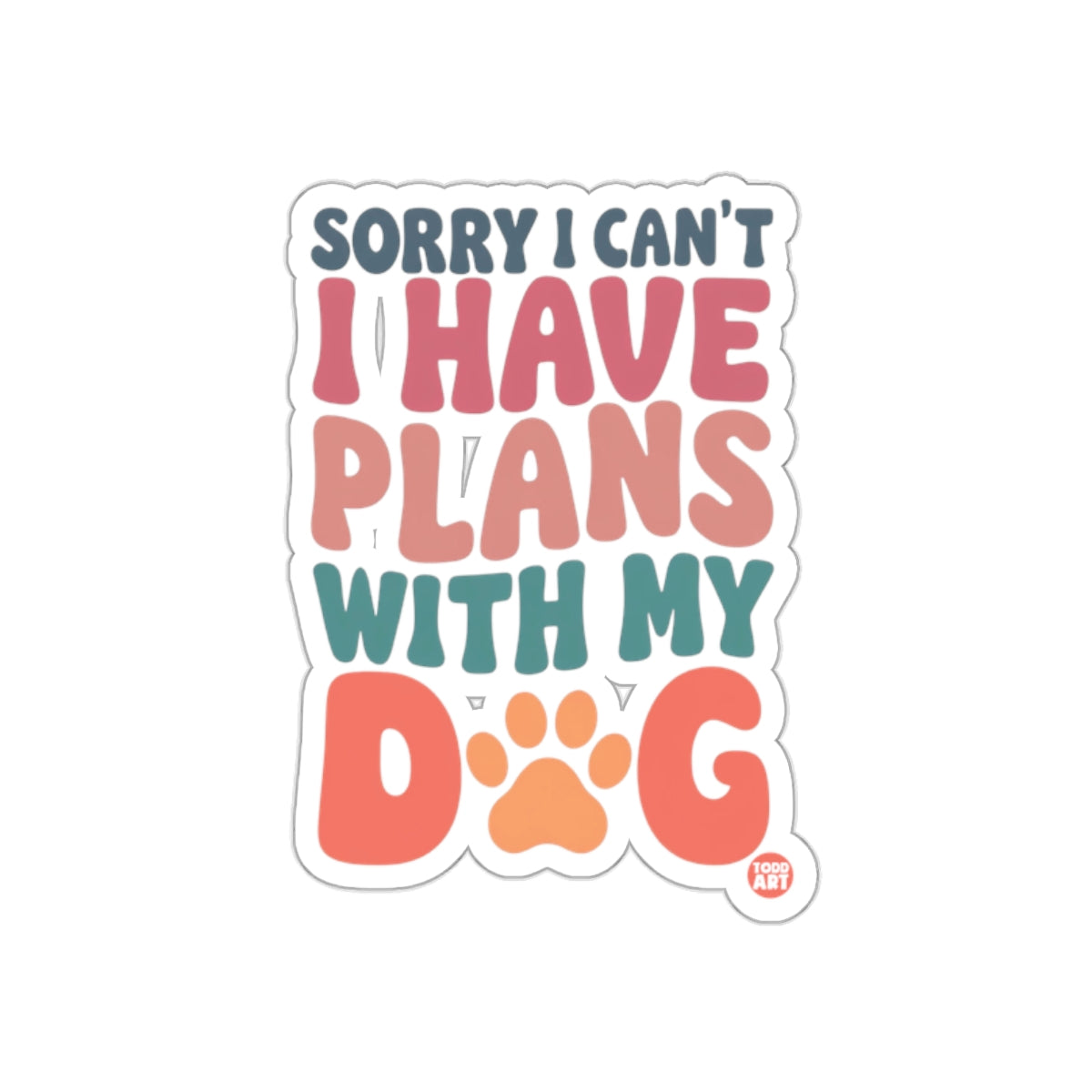 Sorry I Can't I Have Plans With My Dog sticker