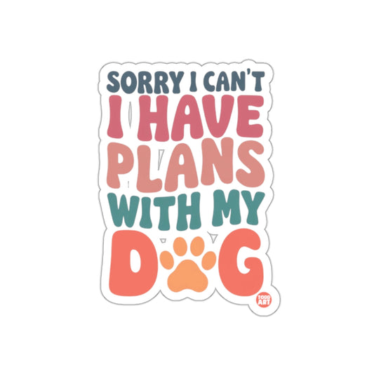 Sorry I Can't I Have Plans With My Dog sticker