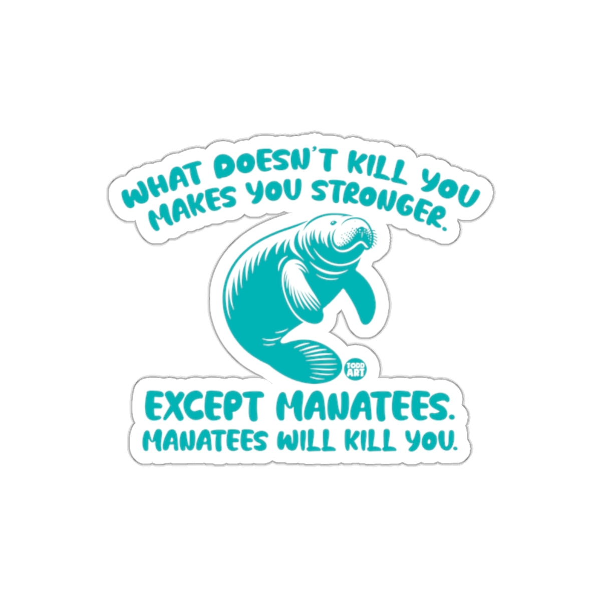 What Doesn't Kill You Makes You Stronger Manatee Sticker