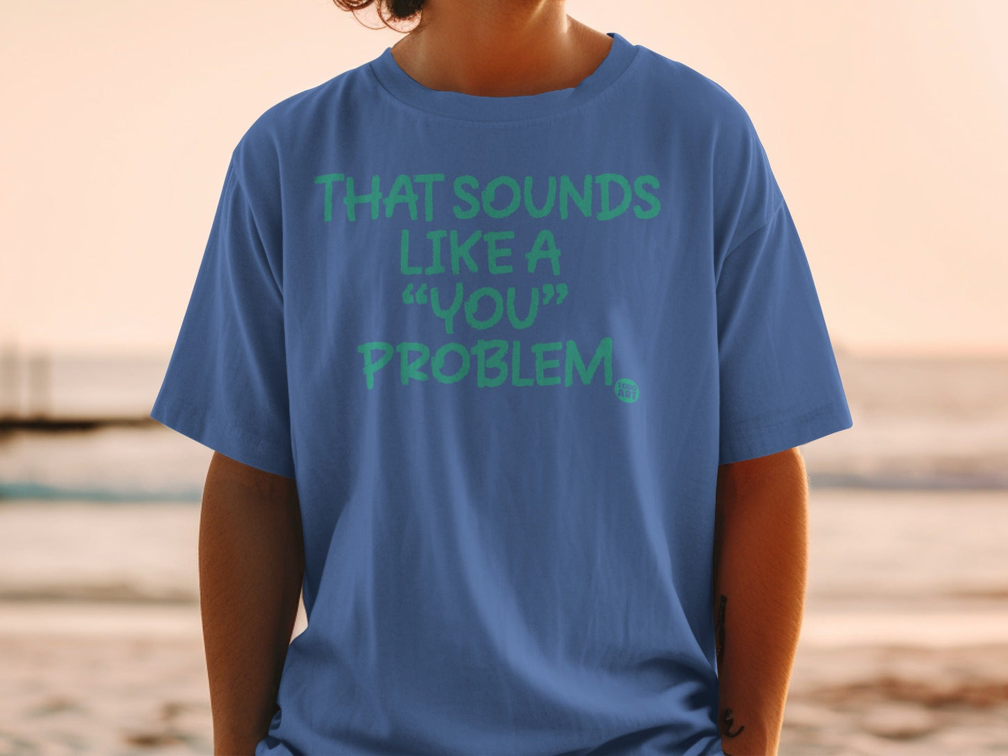THAT SOUNDS LIKE A 'YOU' PROBLEM Graphic Tee