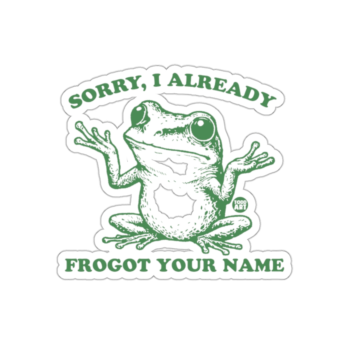 Sorry I Already Frogot Your Name Funny Sticker