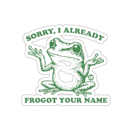 Sorry I Already Frogot Your Name Funny Sticker