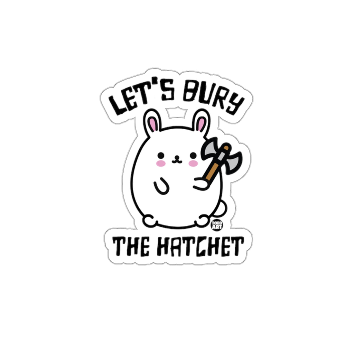 Let's Bury The Hatchet Bunny Sticker