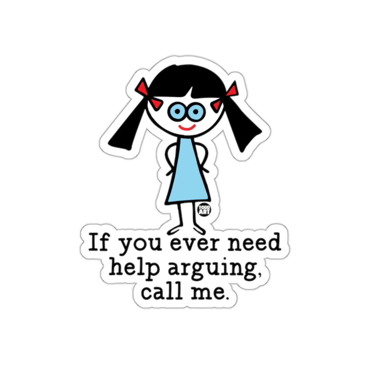 If You Ever Need Help Arguing Call Me Sticker