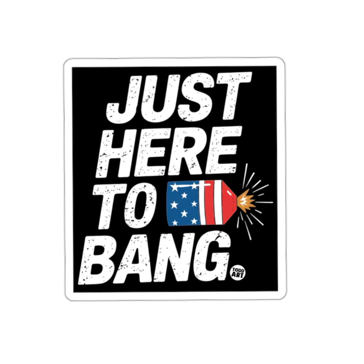 Just Here To Bang Funny Patriotic Sticker Artwork