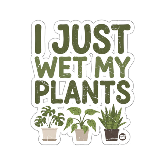 I Just Wet My Plants Humorous Houseplant Sticker product type