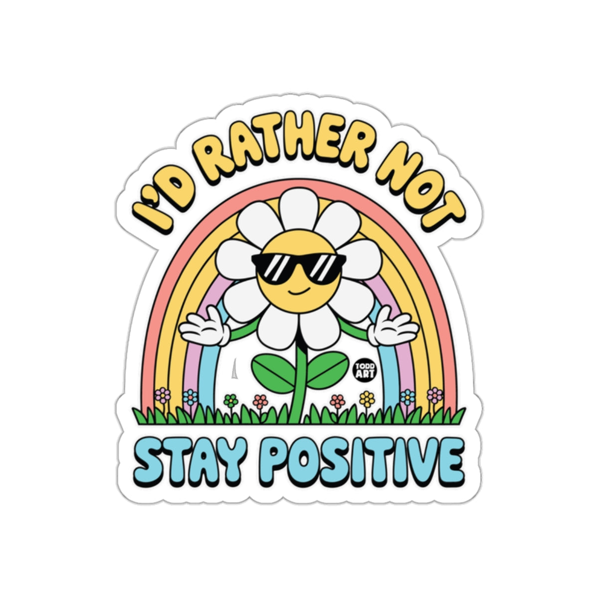 I'd Rather Not Stay Positive Daisy Rainbow Design Stickers